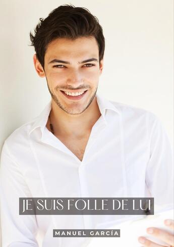 Couverture du livre « Je suis Folle de Lui : Histoires Érotiques Gay de Sexe Explicite » de Manuel Garcia aux éditions Tredition