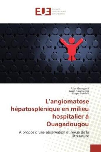 Couverture du livre « L'angiomatose hépatosplénique en milieu hospitalier à Ouagadougou : À propos d'une observation et revue de la littérature » de Alice Guingané et Alain Bougouma et Roger Sombié aux éditions Editions Universitaires Europeennes