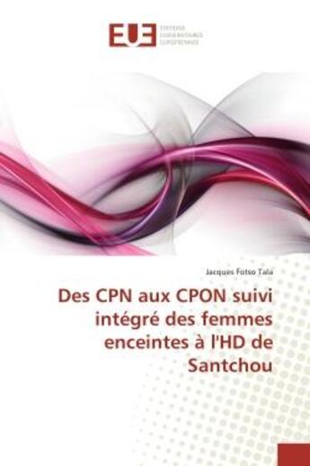 Couverture du livre « Des CPN aux CPON suivi integre des femmes enceintes A l'HD de Santchou » de Jacques Tala aux éditions Editions Universitaires Europeennes