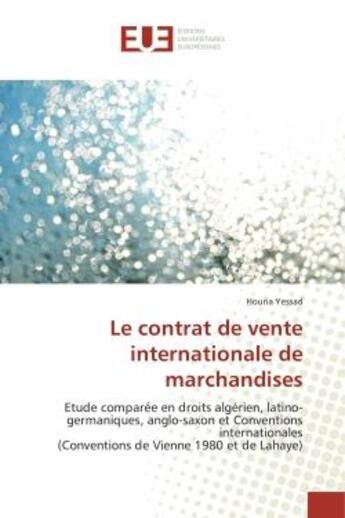 Couverture du livre « Le contrat de vente internationale de marchandises - etude comparee en droits algerien, latino-germa » de Yessad Houria aux éditions Editions Universitaires Europeennes