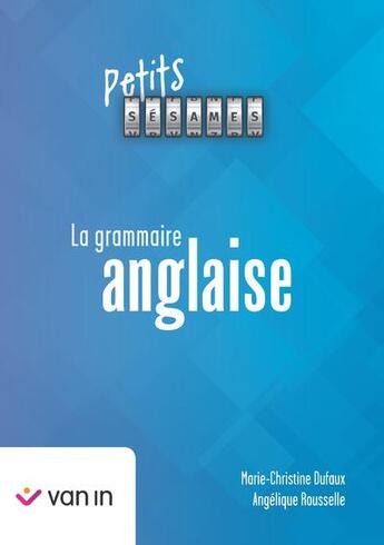 Couverture du livre « Petits sésames : La grammaire anglaise (édition 2024) » de Marie-Christine Dufaux et Angelique Rousselle aux éditions Van In