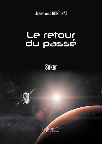 Couverture du livre « Le retour du passé ; Sokar » de Jean-Louis Bordinat aux éditions Baudelaire