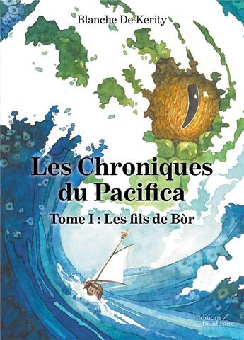 Couverture du livre « Les chroniques du Pacifica Tome 1 ; les fils de Bòr » de Blanche De Kerity aux éditions Baudelaire