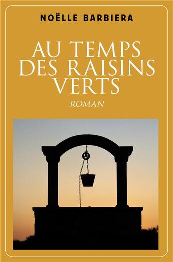 Couverture du livre « Au temps des raisins verts » de Noelle Barbiera aux éditions Librinova