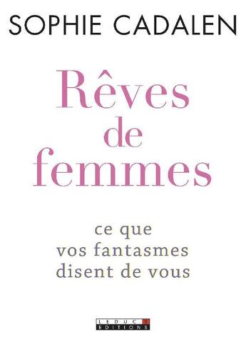 Couverture du livre « Rêves de femmes ; ce que vos fantasmes disent de vous » de Sophie Cadalen aux éditions Leduc