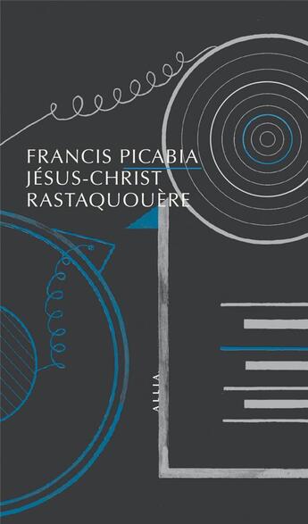 Couverture du livre « Jésus-Christ Rastaquouère » de Georges Ribemont-Dessaignes et Francis Picabia aux éditions Allia