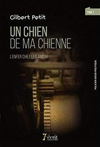 Couverture du livre « Un chien de ma chienne : l'enfer chez les amish (au coeur de l'enfer tome 2) » de Gilbert Petit aux éditions 7 Ecrit