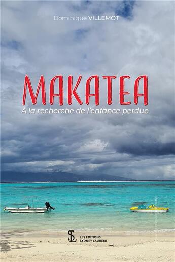 Couverture du livre « Makatea, à la recherche de l'enfance perdue » de Dominique Villemot aux éditions Sydney Laurent