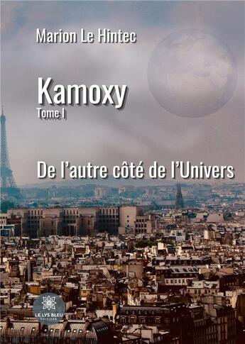 Couverture du livre « Kamoxy : Tome I: De l'autre côté de l'Univers » de Cottenceau M S. aux éditions Le Lys Bleu