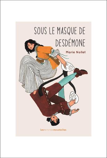 Couverture du livre « Sous le masque de Desdemone » de Marie Nollet aux éditions Les Petites Moustaches