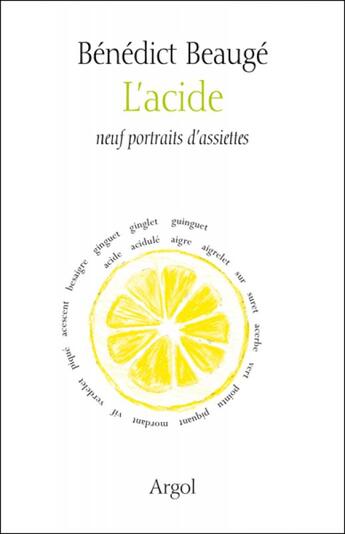 Couverture du livre « L'acide : neuf portraits d'assiettes » de Benedict Beauge aux éditions Les Ateliers D'argol