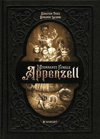 Couverture du livre « L'étonnante famille Appenzell » de Benjamin Lacombe et Sebastien Perez aux éditions Margot