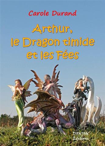 Couverture du livre « ARTHUR LE DRAGON TIMIDE ET LES FÉES » de Carole Durand aux éditions Donjon Editions