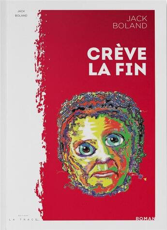 Couverture du livre « Crève la fin » de Jack Bolland aux éditions Editions La Trace