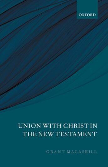 Couverture du livre « Union with Christ in the New Testament » de Macaskill Grant aux éditions Oup Oxford