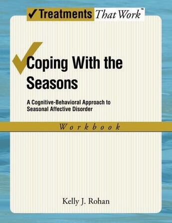 Couverture du livre « Coping with the Seasons: A Cognitive Behavioral Approach to Seasonal A » de Rohan Kelly J aux éditions Oxford University Press Usa