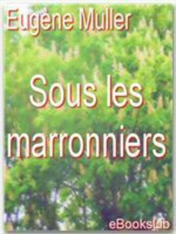 Couverture du livre « Sous les marronniers » de Eugene Muller aux éditions Ebookslib