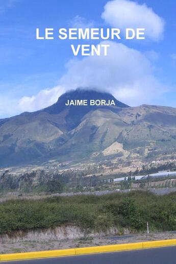 Couverture du livre « Le semeur de vent » de Borja Jaime aux éditions Lulu