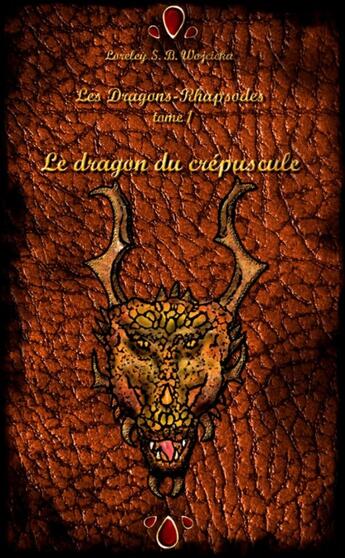 Couverture du livre « Le dragon du crépuscule : Les Dragons-Rhapsodes I » de Loreley S.B. Wojcicka aux éditions Lulu