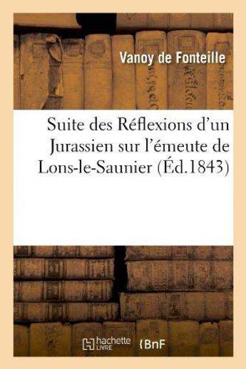 Couverture du livre « Suite des reflexions d'un jurassien sur l'emeute de lons-le-saunier » de Vanoy De Fonteille aux éditions Hachette Bnf