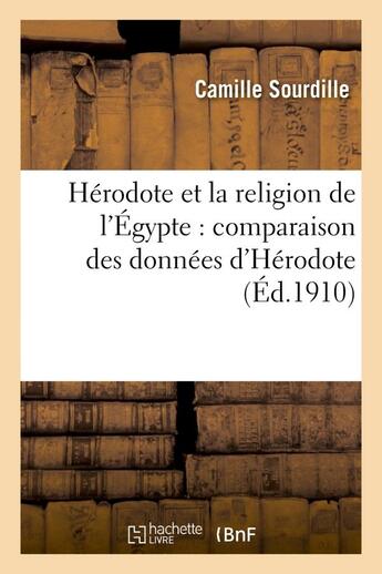 Couverture du livre « Herodote et la religion de l'egypte : comparaison des donnees d'herodote avec les donnees - egyptien » de Sourdille Camille aux éditions Hachette Bnf