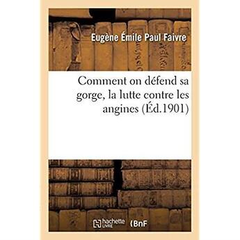 Couverture du livre « Comment on défend sa gorge, la lutte contre les angines » de Faivre E E P. aux éditions Hachette Bnf