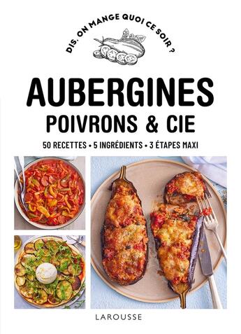 Couverture du livre « Dis, on mange quoi ce soir ? : Aubergines, poivrons & Cie » de Fabrice Veigas et Pauline Dubois-Platet aux éditions Larousse