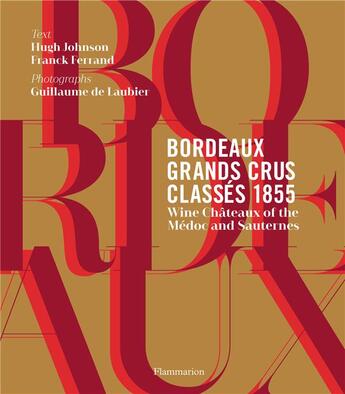 Couverture du livre « Bordeaux, grands crus classés 1855 ; wine châteaux of the Médoc and Sauternes » de Franck Ferrand et Hugh Johnson et Guillaume De Laubier aux éditions Flammarion