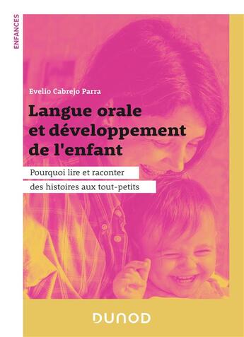 Couverture du livre « Langue orale et développement de l'enfant : pourquoi lire et raconter des histoires aux tout-petits » de Evelio Cabrejo Parra aux éditions Dunod