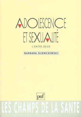 Couverture du livre « Adolescence et sexualite : l'entre-deux » de Barbara Glowczewski aux éditions Puf
