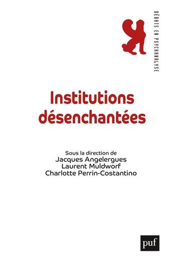 Couverture du livre « Institutions désenchantées » de Laurent Muldworf et Jacques Angelergues et Charlotte Perrin-Constantitno aux éditions Puf