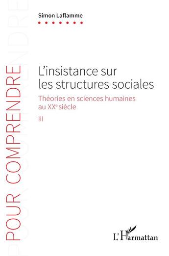 Couverture du livre « L'insistance sur les structures sociales : Théories en sciences humaines au XXe siècle » de Simon Laflamme aux éditions L'harmattan