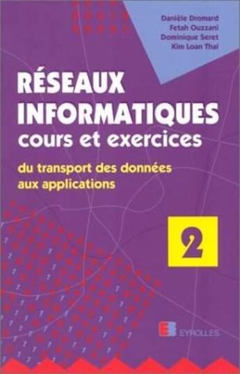 Couverture du livre « Réseaux informatiques. Cours et exercices : Du transport des données aux applications » de Daniele Dromard et Dominique Seret et Kim-Loan Thai et Fetah Ouzzani aux éditions Eyrolles