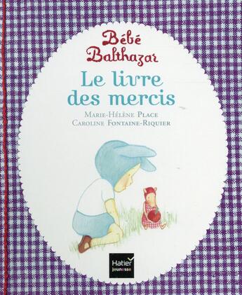 Couverture du livre « Bébé Balthazar : le livre des mercis » de Marie-Helene Place et Caroline Fontaine-Riquier aux éditions Hatier