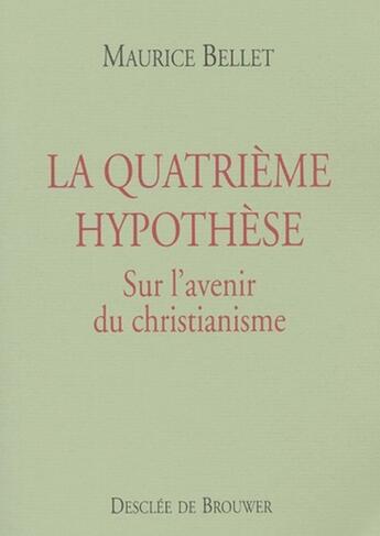 Couverture du livre « La quatrième hypothèse ; sur l'avenir du christianisme » de Maurice Bellet aux éditions Desclee De Brouwer