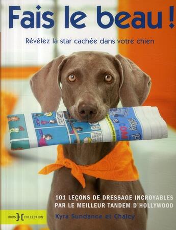 Couverture du livre « Fais le beau ! révélez la star cachée dans votre chien » de Kyra Sundance et Chalcy aux éditions Hors Collection