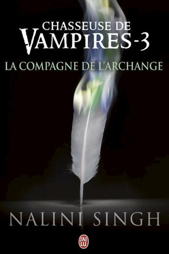 Couverture du livre « Chasseuse de vampires t.3 ; la compagne de l'archange » de Nalini Singh aux éditions J'ai Lu