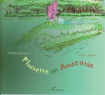 Couverture du livre « Plumette en Amazonie » de Quiquant F/Librizzi aux éditions L'harmattan