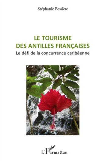 Couverture du livre « Tourisme des antilles francaises . le défi de la concurrence caribéenne » de Stephanie Bessiere aux éditions L'harmattan