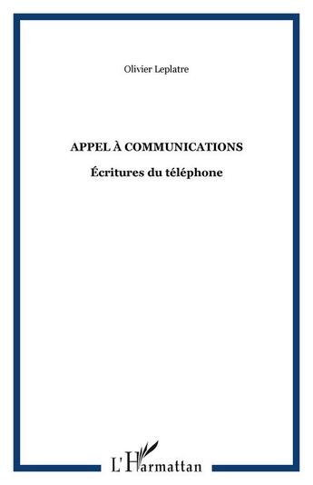 Couverture du livre « Appel a communications - ecritures du telephone » de Olivier Leplatre aux éditions Editions L'harmattan