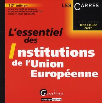 Couverture du livre « L'essentiel des institutions de l'Union européenne (12e édition) » de Jean-Claude Zarka aux éditions Gualino