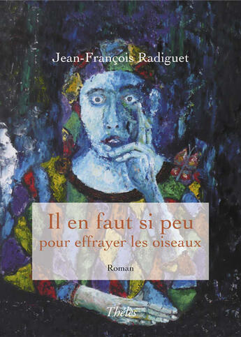 Couverture du livre « Il faut si peu pour effrayer les oiseaux » de Radiguet Jean-Francois aux éditions Theles