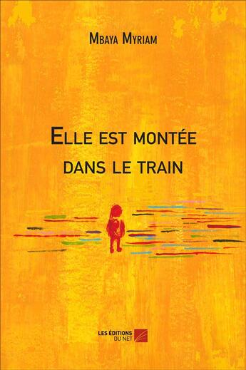 Couverture du livre « Elle est montée dans le train » de Myriam Mbaya aux éditions Editions Du Net