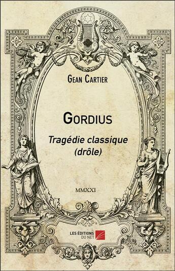 Couverture du livre « Gordius : tragédie classique (drôle) » de Gean Cartier aux éditions Editions Du Net