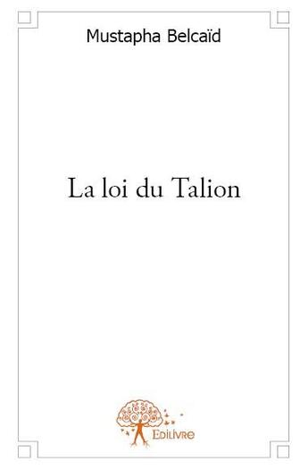 Couverture du livre « La loi du Talion » de Mustapha Belcaid aux éditions Edilivre