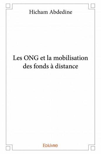 Couverture du livre « Les ONG et la mobilisation des fonds à distance » de Hicham Abdedine aux éditions Edilivre