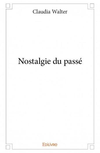 Couverture du livre « Nostalgie du passé » de Claudia Walter aux éditions Edilivre