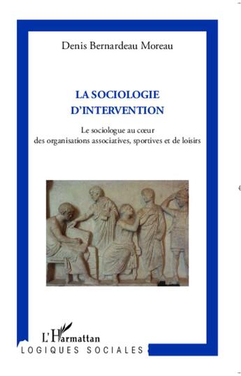 Couverture du livre « Sociologie d'intervention ; le sociologue au coeur des organisations associatives, sportives et de loisirs » de Denis Bernardeau-Moreau aux éditions L'harmattan