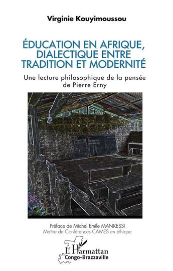 Couverture du livre « Éducation en Afrique, dialectique entre tradition et modernité : Une lecture philosophique de la pensée de Pierre Erny » de Virginie Kouyimoussou aux éditions L'harmattan