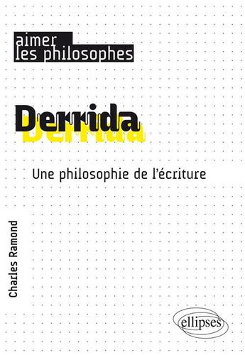 Couverture du livre « Derrida ; une philosophie de l'écriture » de Charles Ramond aux éditions Ellipses
